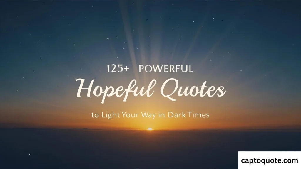 125+ Powerful Hopeful Quotes to Light Your Way in Dark Times