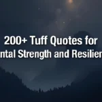 200+ Tuff Quotes for Mental Strength and Resilience