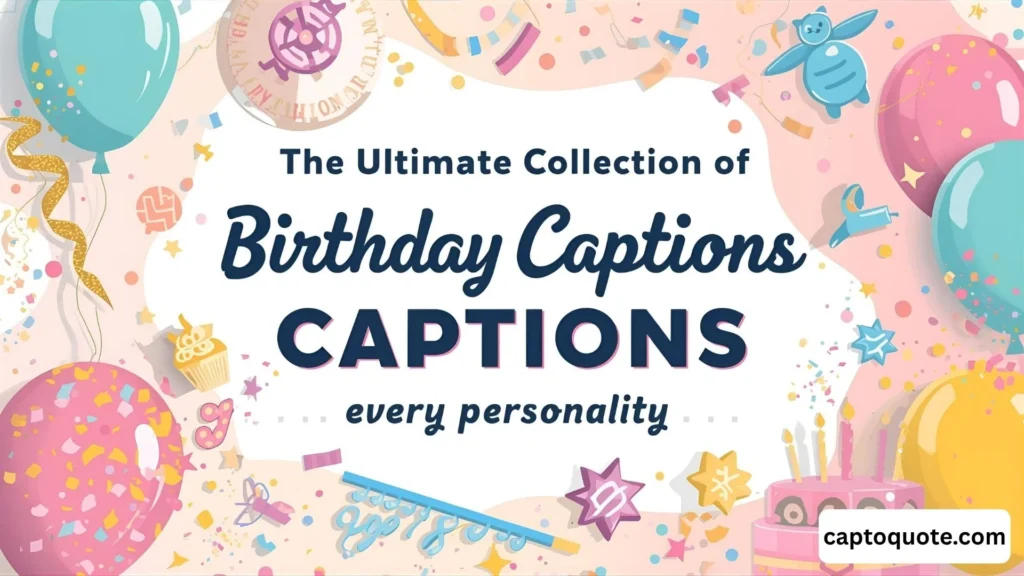 The Ultimate Collection of Birthday Captions for Every Personality