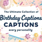 The Ultimate Collection of Birthday Captions for Every Personality