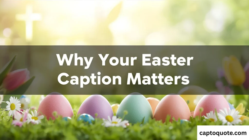 Why Your Easter Caption Matters
