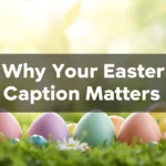 Why Your Easter Caption Matters