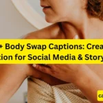 150+ Body Swap Captions Creative Collection for Social Media & Storytelling