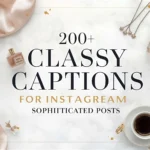 200+ Classy Captions for Instagram Sophisticated Posts