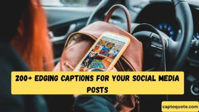 200+ Edging Captions for Your Social Media Posts