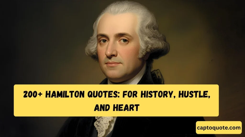 200+ Hamilton Quotes For History, Hustle, and Heart