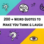 200+ Weird Quotes to Make You Think and Laugh