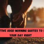 201 Positive Good Morning Quotes to Start Your Day Right (1)