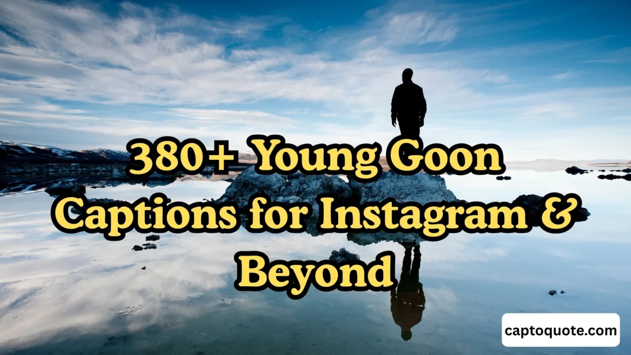 380+ Young Goon Captions for Instagram & Beyond