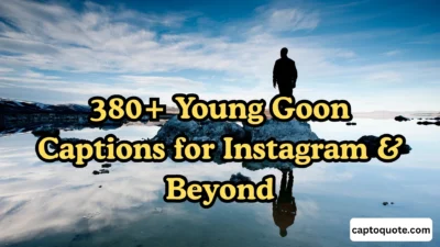 380+ Young Goon Captions for Instagram & Beyond