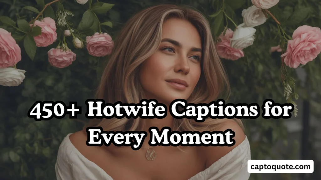 450+ Hotwife Captions for Every Moment