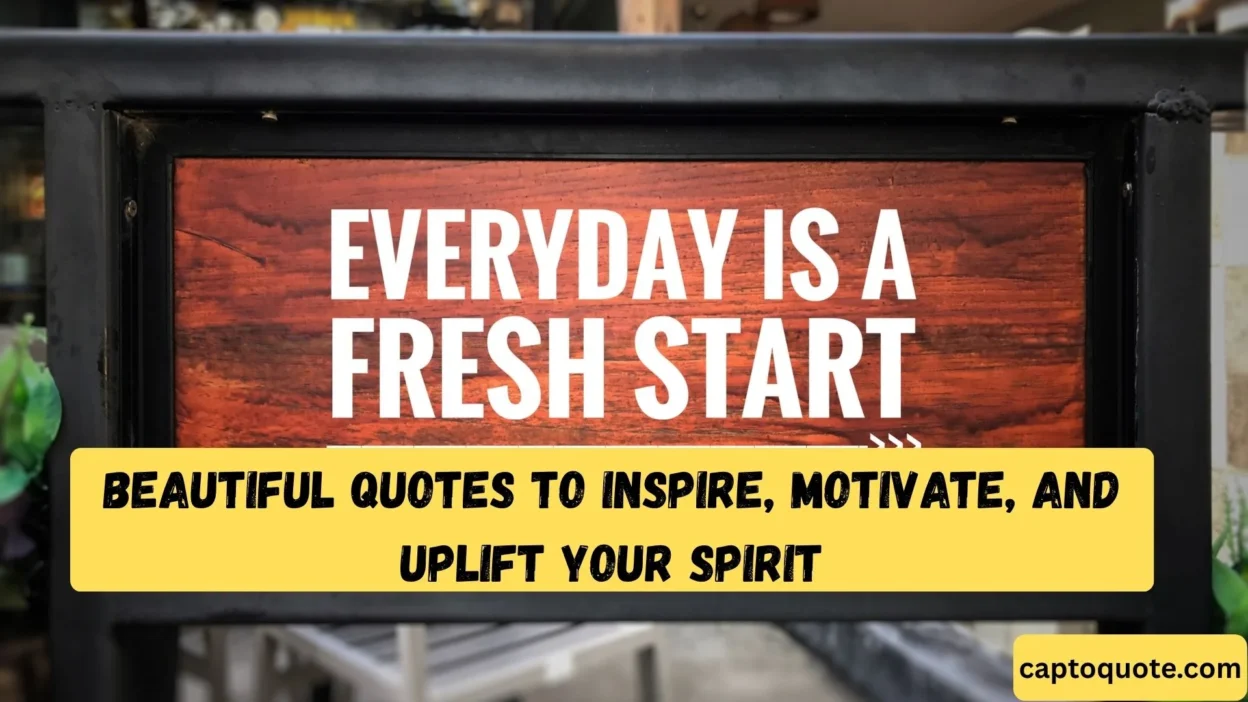 Beautiful Quotes to Inspire, Motivate, and Uplift Your Spirit