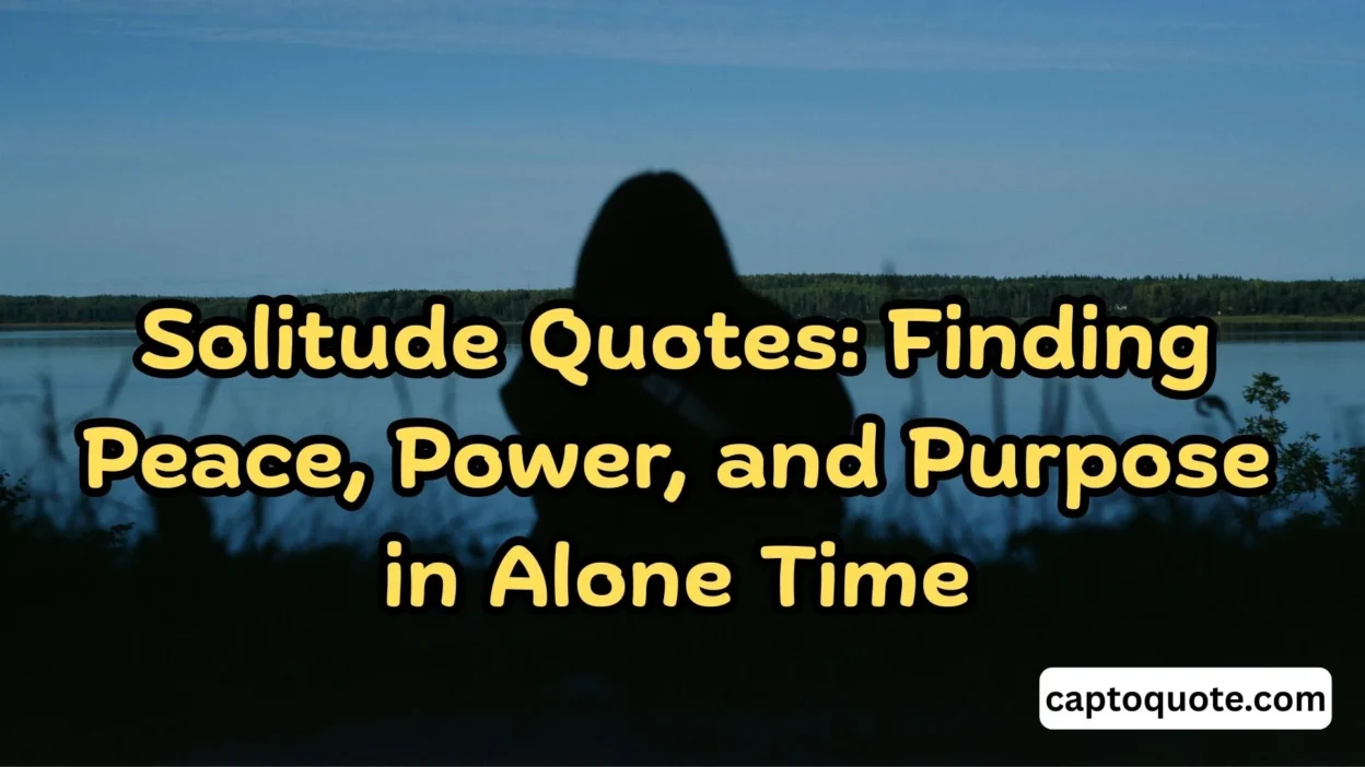 Solitude Quotes Finding Peace, Power, and Purpose in Alone Time