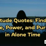 Solitude Quotes Finding Peace, Power, and Purpose in Alone Time