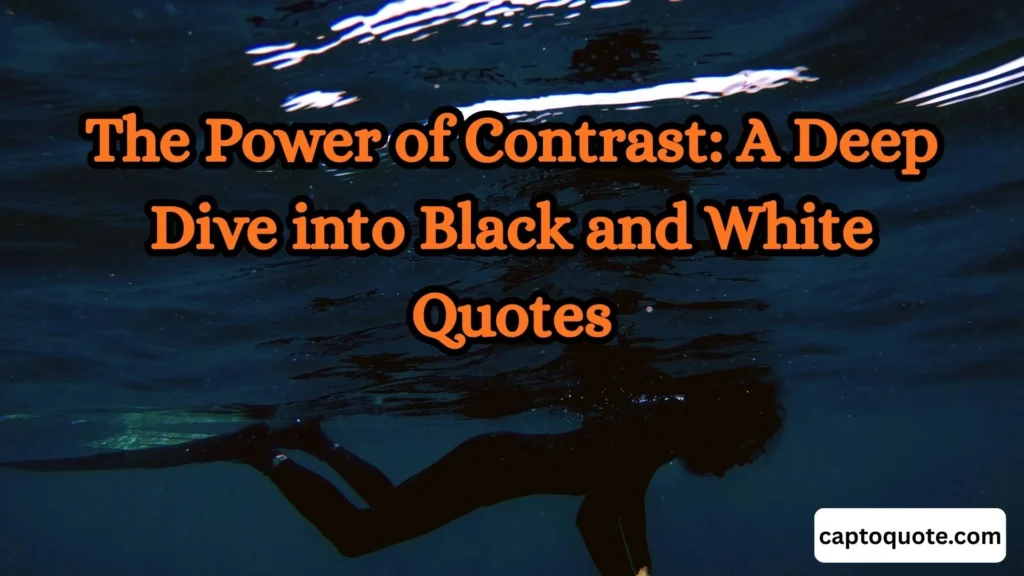 The Power of Contrast A Deep Dive into Black and White Quotes