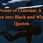The Power of Contrast A Deep Dive into Black and White Quotes