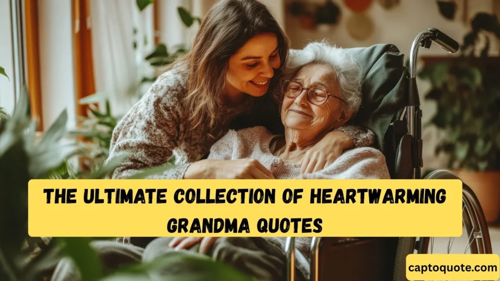 The Ultimate Collection of Heartwarming Grandma Quotes