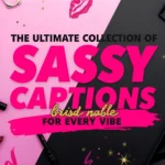 The Ultimate Collection of Sassy Captions for Every Vibe (1)
