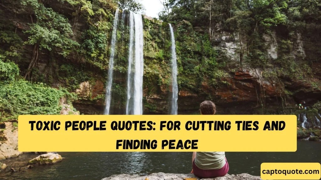 Toxic People Quotes For Cutting Ties and Finding Peace