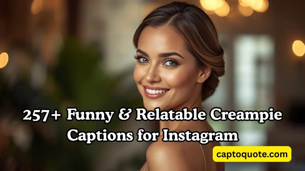 257+ Funny & Relatable Creampie Captions for Instagram