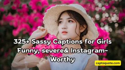 325+ Sassy Captions for Girls Funny, severe& Instagram-Worthy