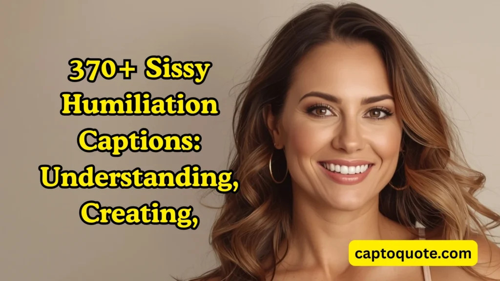370+ Sissy Humiliation Captions: Understanding, Creating,