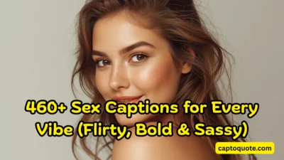 460+ Sex Captions for Every Vibe (Flirty, Bold & Sassy)