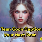 480+ Teen Goon Captions for Your Next Post