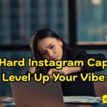 500+ Hard Instagram Captions Level Up Your Vibe