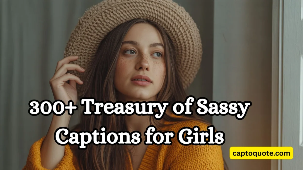 300+ Treasury of Sassy Captions for Girls