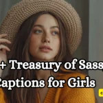 300+ Treasury of Sassy Captions for Girls