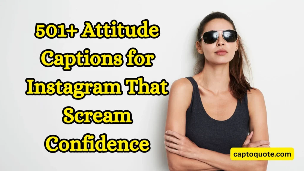 501+ Attitude Captions for Instagram That Scream Confidence