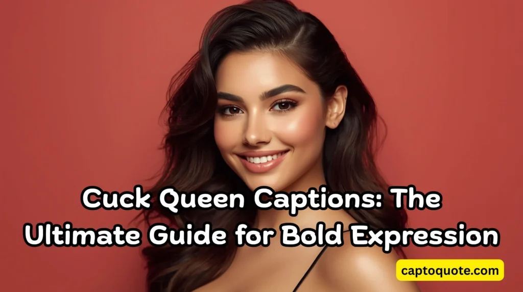 Cuck Queen Captions The Ultimate Guide for Bold Expression