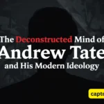 The Deconstructed Mind of Andrew Tate and His Modern Ideology
