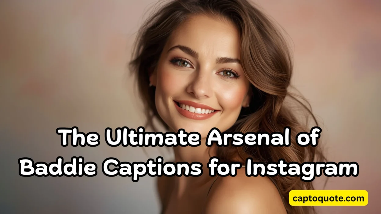 The Ultimate Arsenal of Baddie Captions for Instagram
