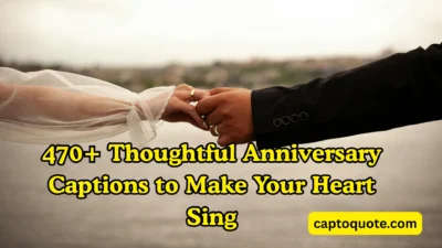 470+ Thoughtful Anniversary Captions to Make Your Heart Sing