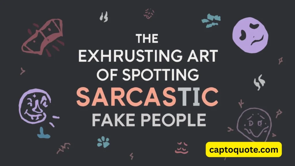 The Exhausting Art of Spotting Sarcastic Fake People